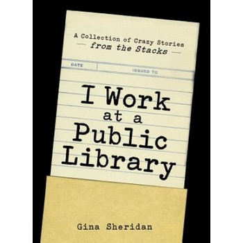 I Work at a Public Library | Gina Sheridan
