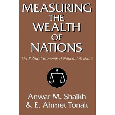 Measuring the Wealth of Nations | Shaikh, Anwar M. (New School for Social Research, New York), E. Ahmet Tonak