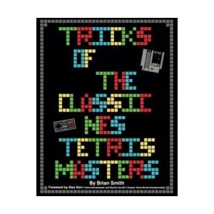Tricks of the Classic NES Tetris Masters | Brian K Smith, Alex Kerr (ISBN: 9781500542191)