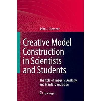 Creative Model Construction in Scientists and Students Clement John J.
