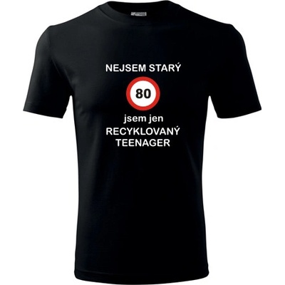 Tričko jsem recyklovaný teenager 80 dárky pro muže k 80 černé – Hledejceny.cz