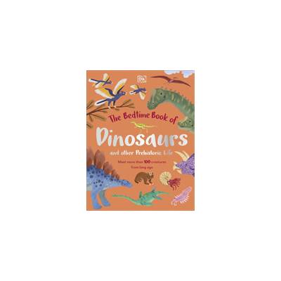 The Bedtime Book of Dinosaurs and Other Prehistoric Life - DK