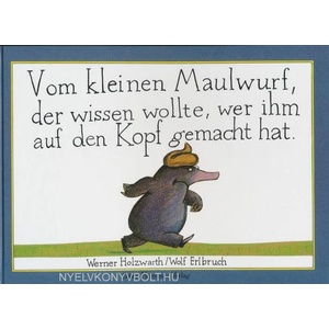 Vom kleinen Maulwurf, der wissen wollte, wer ihm auf den Kopf gemacht hat | Werner Holzwarth, Wolf Erlbruch (ISBN: 9783872944078)