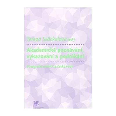 Akademické poznávání, vykazování a podnikání - Etnografie měnící se české vědy