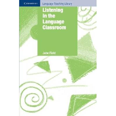 Listening in the Language Classroom Field John