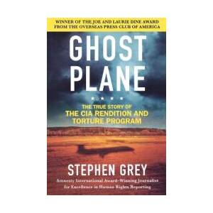 Ghost Plane: The True Story of the CIA Rendition and Torture Program | Stephen Grey (ISBN: 9780312360245)