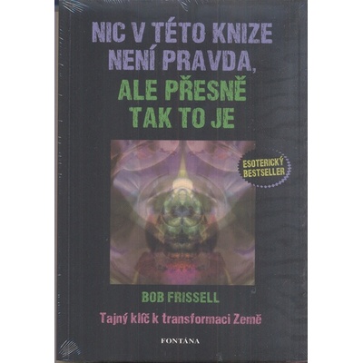 Nic v této knize není pravda, ale přesně tak to je - Frissell Bob