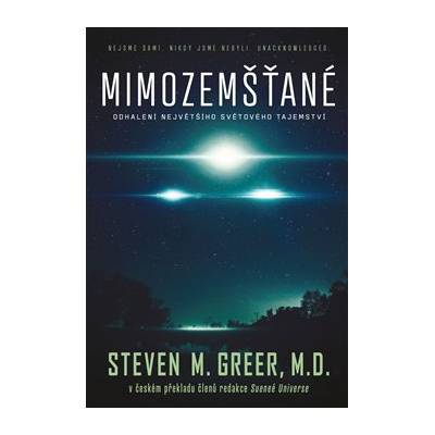 Mimozemšťané. Nejsme sami. Nikdy jsme nebyli sami. Unacknowledged - Steven M. Greer