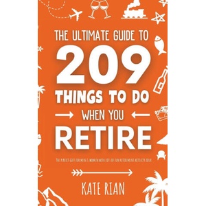 The Ultimate Guide to 209 Things to Do When You Retire - The perfect gift for men & women with lots of fun retirement activity ideas | Kate Rian (ISBN: 9781915542656)
