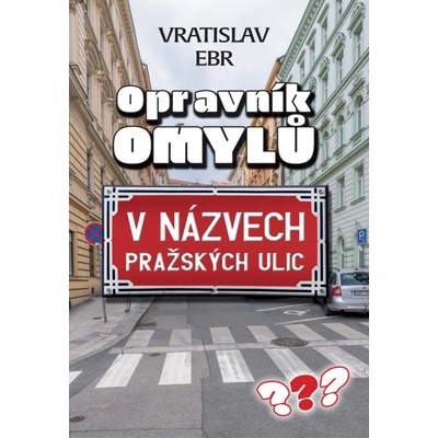 Opravník omylů v názvech pražských ulic - Ebr Vráťa