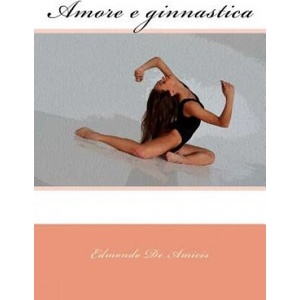 Amore e ginnastica | Edmondo De Amicis (2017)