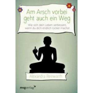 Am Arsch vorbei geht auch ein Weg | Alexandra Reinwarth (ISBN: 9783868826661)