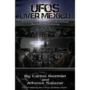 UFOs Over Mexico! : Encounters with Unidentified Aerial Phenomena | Carlos Alberto Guzman, Alfonso Salazar, Noe Torres (2014)