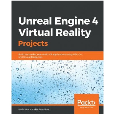 Unreal Engine 4 Virtual Reality Projects
