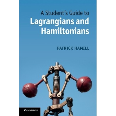 A Student's Guide to Lagrangians and Hamiltonians - Hamill Patrick