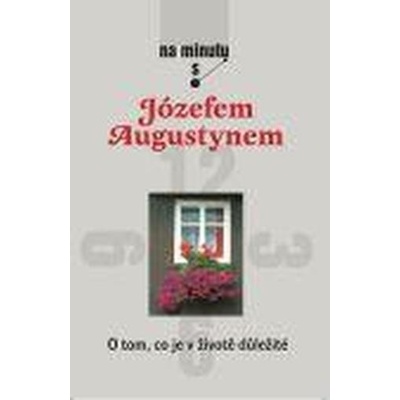 O tom co je v životě důležité - Na minutu s Józefem Augustynem