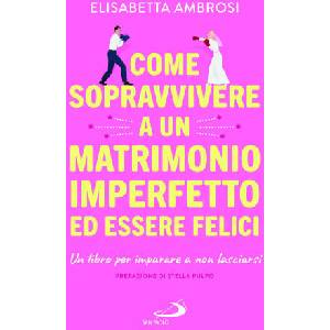 Come sopravvivere a un matrimonio imperfetto ed essere felici. Un libro per imparare a non lasciarsi | Elisabetta Ambrosi (2025)