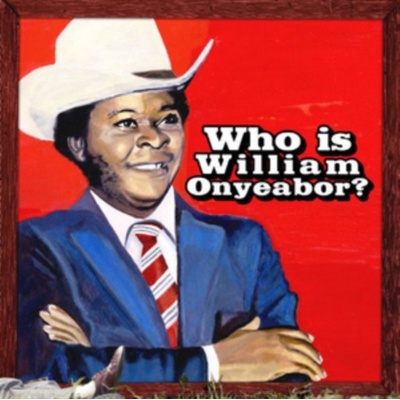 WILLIAM ONYEABOR - World Psychedelic Classics 5 - Who Is William Onyeabor? LP