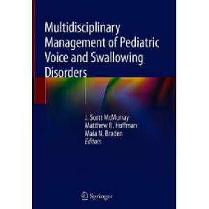 Multidisciplinary Management of Pediatric Voice and Swallowing Disorders | J. Scott McMurray, Matthew R. Hoffman, Maia N. Braden (2019)