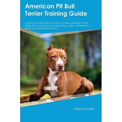 American Pit Bull Terrier Training Guide American Pit Bull Terrier Training Includes | Stephen Tucker