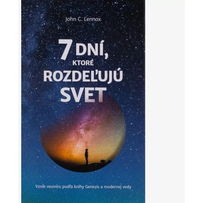 7 dní, ktoré rozdeľujú svet - John C. Lennox