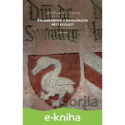 Švamberkové v proměnách pěti století - Jaroslav Čechura
