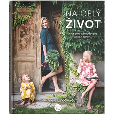 Na celý život, Kniha plná opravdového jídla a zdraví - Luňáčková Michaela