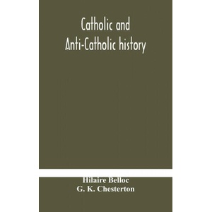 Catholic and Anti-Catholic history | HILAIRE BELLOC (2020)