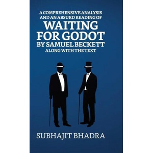 A Comprehensive Analysis And An Absurd Reading Of Waiting For Godot By Samuel Beckett Along With The Text | Subhajit Bhadra (ISBN: 9789355848574)