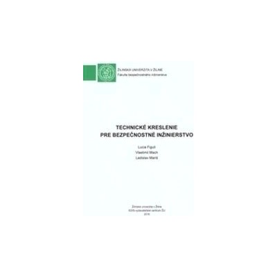 Technické kreslenie pre bezpečnostné inžinierstvo - Figuli Lucia, Mach Vlastimil, Mariš Ladislav