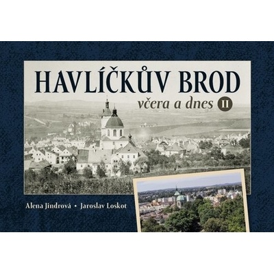 Havlíčkův Brod včera a dnes II. - Jaroslav Loskot