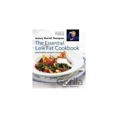 The Essential Low Fat Cookbook Good Healthy Eating for Everyda - Antony Worrall Thompson