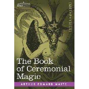 Book of Ceremonial Magic | Arthur Edward Waite (ISBN: 9781602066809)