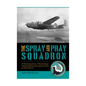 The Spray and Pray Squadron: 3rd Bomb Squadron, 1st Bomb Group, Chinese-American Composite Wing in World War II | Margaret Mills Kincannon (ISBN: 9780764367892)