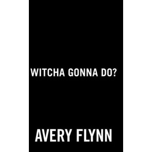 Witcha Gonna Do? | Flynn, Avery (ISBN: 9780593335215)