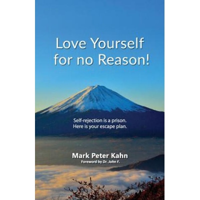 Love Yourself for no reason | Mark Peter Kahn, John F. Demartini