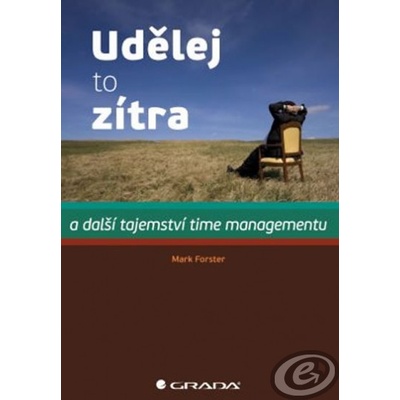 Udělej to zítra a další tajemství time managementu - Mark Foster
