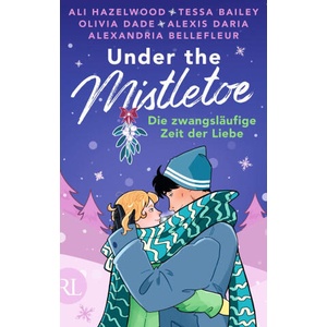 Under the Mistletoe - Die zwangsläufige Zeit der Liebe | Tessa Bailey, Olivia Dade, Alexandria Bellefleur, Alexis Daria, Anna Julia Strüh, Nina Bellem, Bettina Hengesbach, Melike Karamustafa (ISBN: 9783352010231)