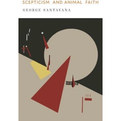 Scepticism and Animal Faith | George Santayana