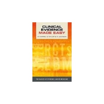 Clinical Evidence Made Easy - Harris Michael, Taylor Gordon, Jackson Daniel