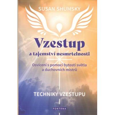 Vzestup a tajemství nesmrtelnosti - Osvícení s pomocí bytostí světla a duchovních mistrů - Susan Shumsky