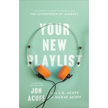 Your New Playlist: The Student's Guide to Tapping Into the Superpower of Mindset Acuff JonPaperback