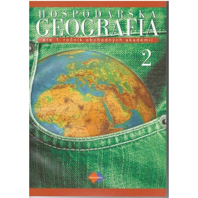 Hospodárska geografia 2 pre 1. ročník obchodných akadémií 3.upravené vydanie - Baková, Jana a kolektív autorov