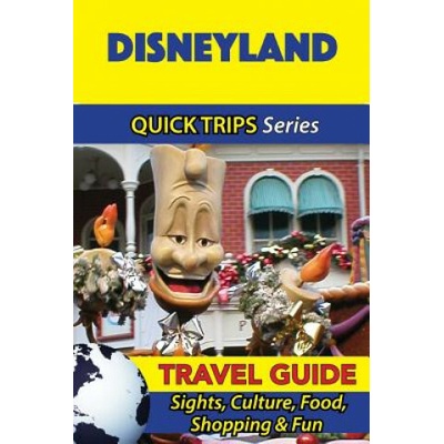 Disneyland Travel Guide (Quick Trips Series): Sights, Culture, Food, Shopping & Fun