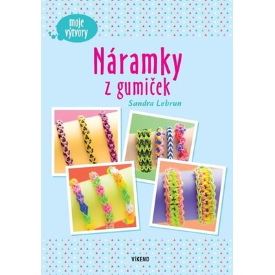 Náramky z gumiček - Moje výtvory - Sandra Lebrun