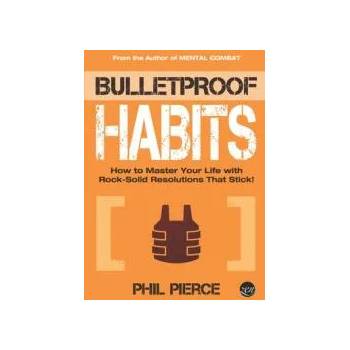 Image 1 of Bulletproof Habits: How to Master Your Life with Rock-Solid Resolutions that Stick! | Phil Pierce
