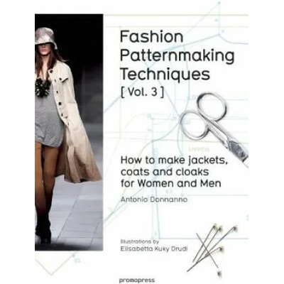 Fashion Patternmaking Techniques: How to Make Jackets, Coats and Cloaks for Women and Men