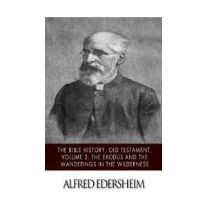 The Bible History, Old Testament, Volume 2: The Exodus and the Wanderings in the Wilderness | Alfred Edersheim (ISBN: 9781508544807)
