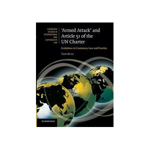 Armed Attack' and Article 51 of the UN Charter: Evolutions in Customary Law and Practice (0000)