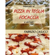 Manuale di pizza in teglia focaccia e derivati